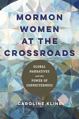 Mormonische Frauen am Scheideweg: Globale Narrative und die Macht der Verbundenheit - Mormon Women at the Crossroads: Global Narratives and the Power of Connectedness