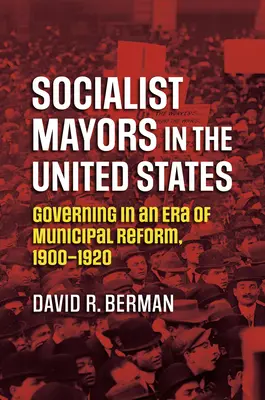 Sozialistische Bürgermeister in den Vereinigten Staaten: Regieren in einer Ära der Gemeindereform, 1900-1920 - Socialist Mayors in the United States: Governing in an Era of Municipal Reform, 1900-1920