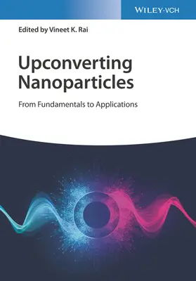 Hochkonvertierende Nanopartikel: Von Grundlagen zu Anwendungen - Upconverting Nanoparticles: From Fundamentals to Applications