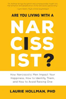 Leben Sie mit einem Narzissten?: Wie narzisstische Männer Ihr Glück beeinflussen, wie man sie erkennt und wie man es vermeidet, einen solchen aufzuziehen - Are You Living with a Narcissist?: How Narcissistic Men Impact Your Happiness, How to Identify Them, and How to Avoid Raising One