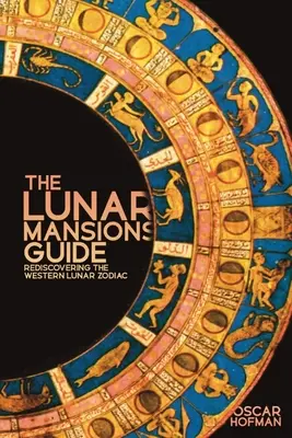 Der Leitfaden der Mondmannschaften: Die Wiederentdeckung des westlichen Mond-Tierkreises - The Lunar Mansions Guide: Rediscovering the Western Lunar Zodiac