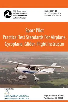 Praktische Prüfungsstandards für Sportpiloten für Flugzeuge, Tragschrauber, Segelflugzeuge, Fluglehrer Faa-S-8081-29 - Sport Pilot Practical Test Standards for Airplane, Gyroplane, Glider, Flight Instructor Faa-S-8081-29