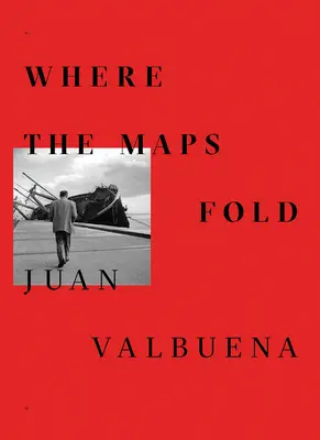 Juan Valbuena: Wo sich die Karten falten - Juan Valbuena: Where the Maps Fold