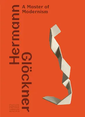 Hermann Glckner: Ein Meister der Moderne - Hermann Glckner: A Master of Modernism