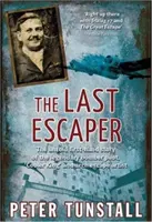 Last Escaper - Die unerzählte Geschichte des legendären Bomberpiloten, „Kühlerkönigs“ und Entfesselungskünstlers aus dem Zweiten Weltkrieg aus erster Hand - Last Escaper - The Untold First-Hand Story of the Legendary World War II Bomber Pilot, 