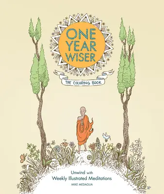 Ein Jahr weiser: Das Ausmalbuch: Entspannen Sie sich mit wöchentlichen illustrierten Meditationen - One Year Wiser: The Coloring Book: Unwind with Weekly Illustrated Meditations