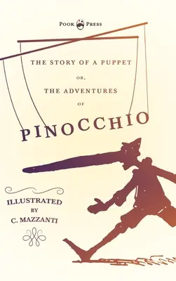 Die Geschichte einer Marionette - Oder, Die Abenteuer des Pinocchio - Illustriert von C. Mazzanti - The Story of a Puppet - Or, The Adventures of Pinocchio - Illustrated by C. Mazzanti