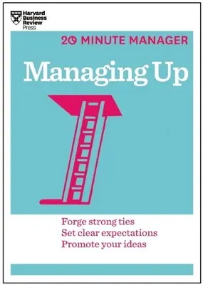 Nach oben führen (HBR 20-Minute Manager Series) - Managing Up (HBR 20-Minute Manager Series)