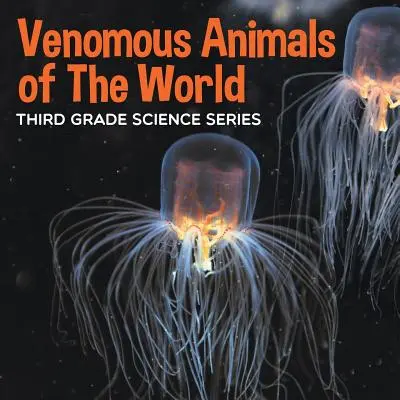 Giftige Tiere der Welt: Wissenschaftliche Reihe für die dritte Klasse - Venomous Animals of The World: Third Grade Science Series