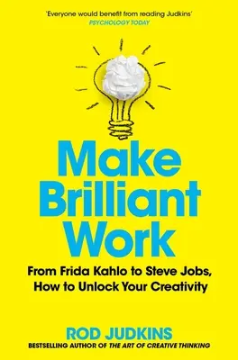 Brillante Arbeit leisten: Von Picasso bis Steve Jobs: Wie Sie Ihre Kreativität freisetzen und Erfolg haben - Make Brilliant Work: From Picasso to Steve Jobs, How to Unlock Your Creativity and Succeed