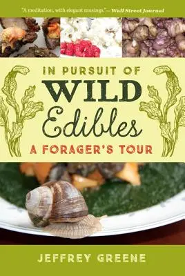 Auf der Suche nach wilden Esswaren: Die Tour eines Wildsammlers - In Pursuit of Wild Edibles: A Forager's Tour