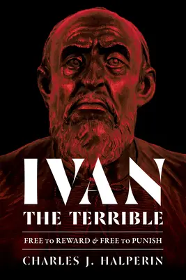 Iwan der Schreckliche: Frei zur Belohnung und frei zur Bestrafung - Ivan the Terrible: Free to Reward and Free to Punish