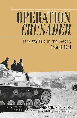 Operation Crusader - Panzerkriegsführung in der Wüste, Tobruk 1941 - Operation Crusader - Tank Warfare in the Desert, Tobruk 1941