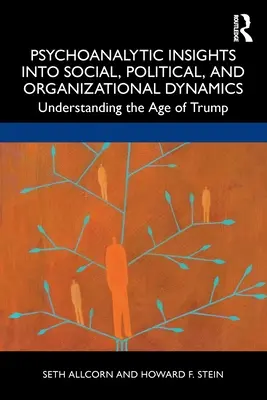 Psychoanalytische Einblicke in soziale, politische und organisatorische Dynamiken: Das Zeitalter von Trump verstehen - Psychoanalytic Insights into Social, Political, and Organizational Dynamics: Understanding the Age of Trump