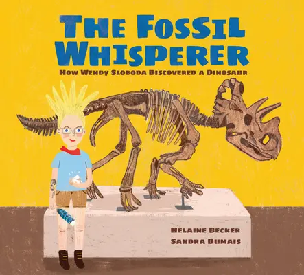 Der Fossilienflüsterer: Wie Wendy Sloboda einen Dinosaurier entdeckte - The Fossil Whisperer: How Wendy Sloboda Discovered a Dinosaur