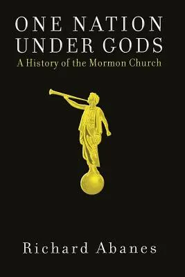 Eine Nation unter Göttern: Eine Geschichte der Mormonenkirche - One Nation Under Gods: A History of the Mormon Church