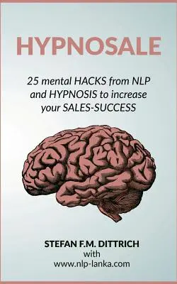 HypnoSale: 25 Hacks aus NLP und Hypnose zur Steigerung Ihres Verkaufserfolgs - HypnoSale: 25 Hacks from NLP and Hypnosis to increase your Sales-Success