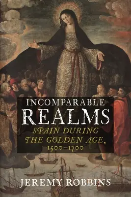 Unvergleichliche Reiche: Spanien im Goldenen Zeitalter, 1500-1700 - Incomparable Realms: Spain During the Golden Age, 1500-1700