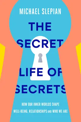 Das geheime Leben der Geheimnisse: Wie unsere inneren Welten unser Wohlbefinden, unsere Beziehungen und unsere Persönlichkeit prägen - The Secret Life of Secrets: How Our Inner Worlds Shape Well-Being, Relationships, and Who We Are