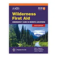 Erste Hilfe in der Wildnis: Notfallversorgung in entlegenen Gebieten - Wilderness First Aid: Emergency Care in Remote Locations