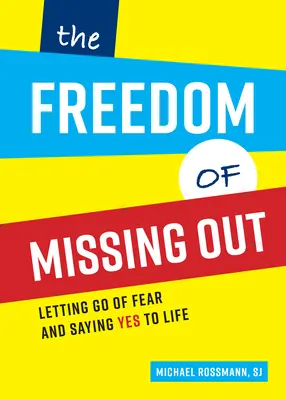 Die Freiheit, etwas zu verpassen: Die Angst loslassen und Ja zum Leben sagen - The Freedom of Missing Out: Letting Go of Fear and Saying Yes to Life