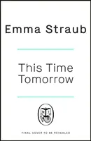 This Time Tomorrow - Der zärtliche und witzige neue Roman der New York Times-Bestsellerautorin von All Adults Here - This Time Tomorrow - The tender and witty new novel from the New York Times bestselling author of All Adults Here