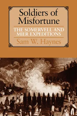 Soldaten des Unglücks: Die Expeditionen von Somervell und Mier - Soldiers of Misfortune: The Somervell and Mier Expeditions