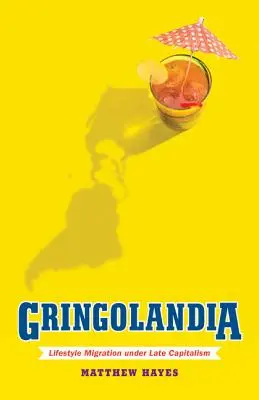 Gringolandia: Lebensstil-Migration im Spätkapitalismus - Gringolandia: Lifestyle Migration Under Late Capitalism