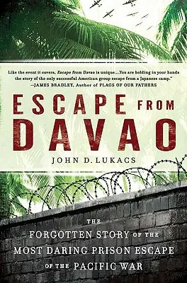 Flucht aus Davao: Die vergessene Geschichte des gewagtesten Gefängnisausbruchs des Pazifikkriegs - Escape from Davao: The Forgotten Story of the Most Daring Prison Break of the Pacific War