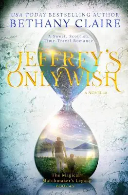 Jeffreys einziger Wunsch - eine Novelle: Ein süßer, schottischer Zeitreiseroman - Jeffrey's Only Wish - A Novella: A Sweet, Scottish, Time Travel Romance