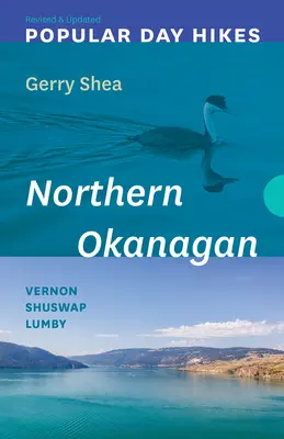 Beliebte Tageswanderungen: Nördlicher Okanagan - Überarbeitet und aktualisiert: Vernon - Shuswap - Lumby - Popular Day Hikes: Northern Okanagan -- Revised & Updated: Vernon - Shuswap - Lumby