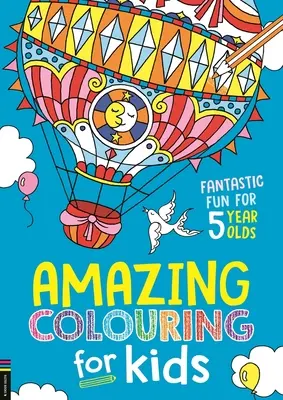 Erstaunliche Ausmalbilder für Kinder: Fantastischer Spaß für 5-Jährige - Amazing Colouring for Kids: Fantastic Fun for 5 Year Olds