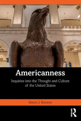 Amerikanität: Untersuchungen zur Denkweise und Kultur der Vereinigten Staaten - Americanness: Inquiries Into the Thought and Culture of the United States