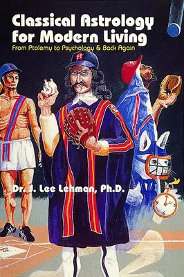 Klassische Astrologie für das moderne Leben - von Ptolemäus bis zur Psychologie und wieder zurück - Classical Astrology for Modern Living - From Ptolemy to Psychology & Back Again