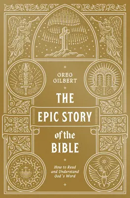 Die epische Geschichte der Bibel: Wie man Gottes Wort liest und versteht - The Epic Story of the Bible: How to Read and Understand God's Word