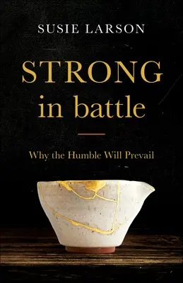 Stark im Kampf: Warum die Demütigen siegen werden - Strong in Battle: Why the Humble Will Prevail