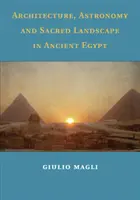 Architektur, Astronomie und heilige Landschaften im alten Ägypten - Architecture, Astronomy and Sacred Landscape in Ancient Egypt