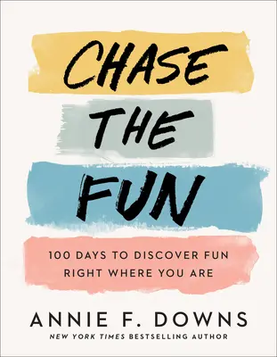 Jage dem Spaß nach: 100 Tage, um den Spaß genau dort zu entdecken, wo Sie sind - Chase the Fun: 100 Days to Discover Fun Right Where You Are