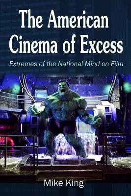 Das amerikanische Kino des Exzesses: Extreme des nationalen Geistes im Film - The American Cinema of Excess: Extremes of the National Mind on Film