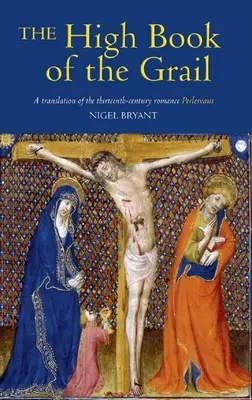 Das Hohe Buch des Grals: Eine Übersetzung des Romans von Perlesvaus aus dem dreizehnten Jahrhundert - The High Book of the Grail: A Translation of the Thirteenth-Century Romance of Perlesvaus