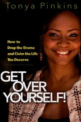 Get Over Yourself: Wie Sie mit dem Drama aufhören und das Leben annehmen, das Sie verdienen - Get Over Yourself!: How to Drop the Drama and Claim the Life You Deserve