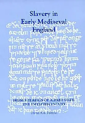 Sklaverei im frühmittelalterlichen England von der Herrschaft Alfreds bis zum zwölften Jahrhundert - Slavery in Early Mediaeval England from the Reign of Alfred Until the Twelfth Century