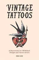 Vintage Tattoos - Ein Quellenbuch für Old-School-Designs und Tattoo-Künstler - Vintage Tattoos - A Sourcebook for Old-School Designs and Tattoo Artists