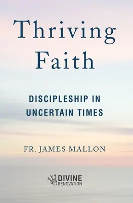 Blühender Glaube: Jüngerschaft in unsicheren Zeiten - Thriving Faith: Discipleship in Uncertain Times