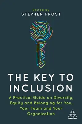 Der Schlüssel zur Eingliederung: Ein praktischer Leitfaden für Vielfalt, Gleichberechtigung und Zugehörigkeit für Sie, Ihr Team und Ihr Unternehmen - The Key to Inclusion: A Practical Guide to Diversity, Equity and Belonging for You, Your Team and Your Organization