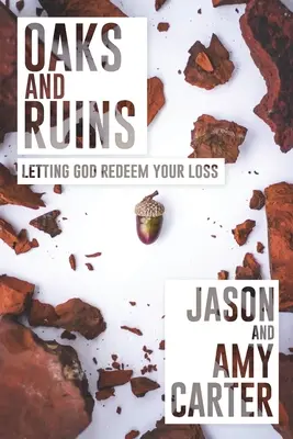 Eichen und Ruinen: Den Verlust von Gott wiedergutmachen lassen - Oaks and Ruins: Letting God Redeem Your Loss