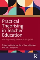 Praktisches Theoretisieren in der Lehrerausbildung: Theorie und Praxis zusammenhalten - Practical Theorising in Teacher Education: Holding Theory and Practice Together