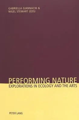Aufführung der Natur: Erkundungen in der Ökologie und den Künsten - Performing Nature: Explorations in Ecology and the Arts
