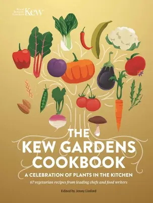 Das Kew Gardens Kochbuch: Ein Fest der Pflanzen in der Küche - The Kew Gardens Cookbook: A Celebration of Plants in the Kitchen