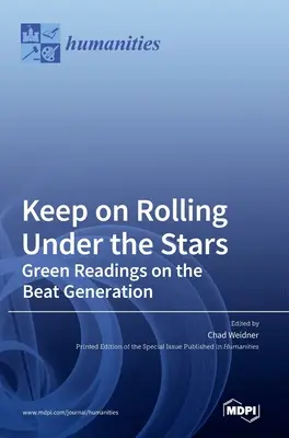 Keep on Rolling Under the Stars: Grüne Lektüren über die Beat Generation - Keep on Rolling Under the Stars: Green Readings on the Beat Generation